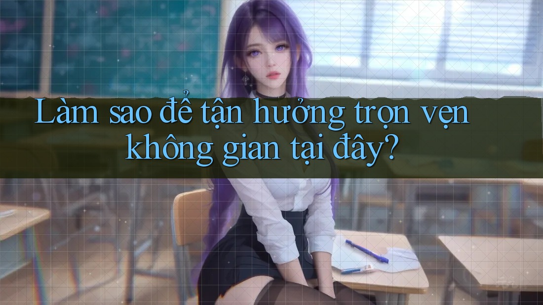 Làm sao để tận hưởng trọn vẹn không gian tại đây?