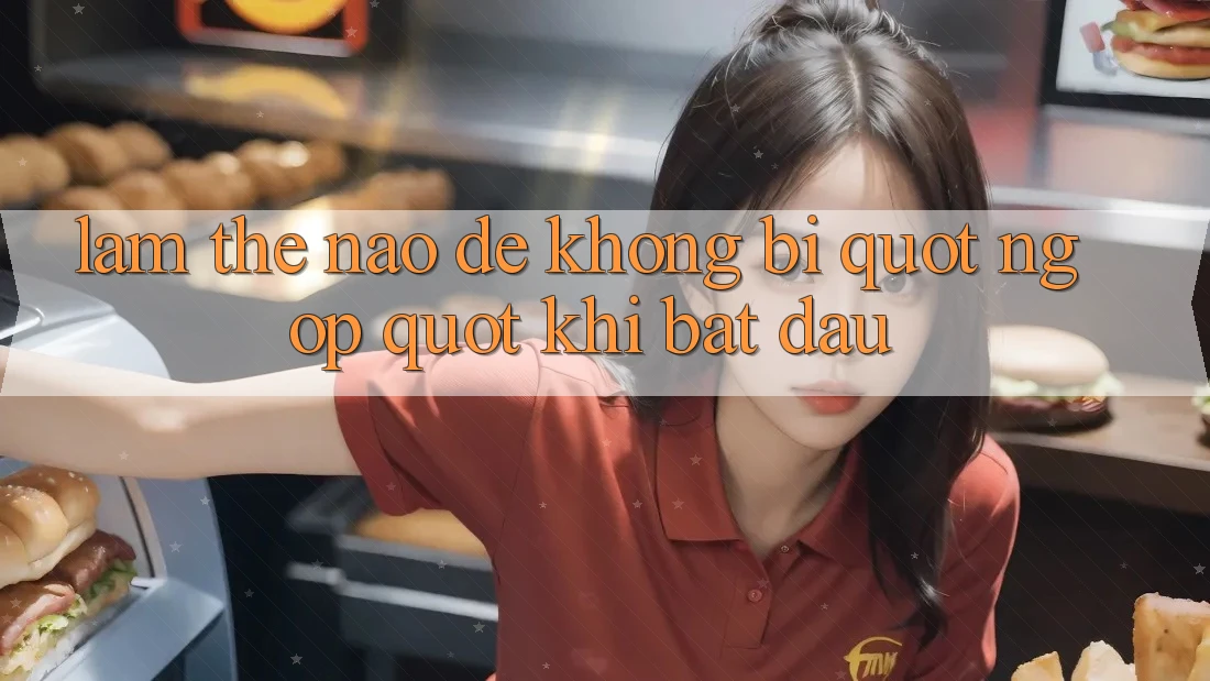 Làm thế nào để không bị " ngợp" khi bắt đầu?