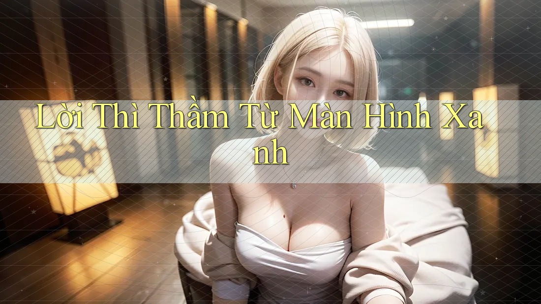 Lời Thì Thầm Từ Màn Hình Xanh