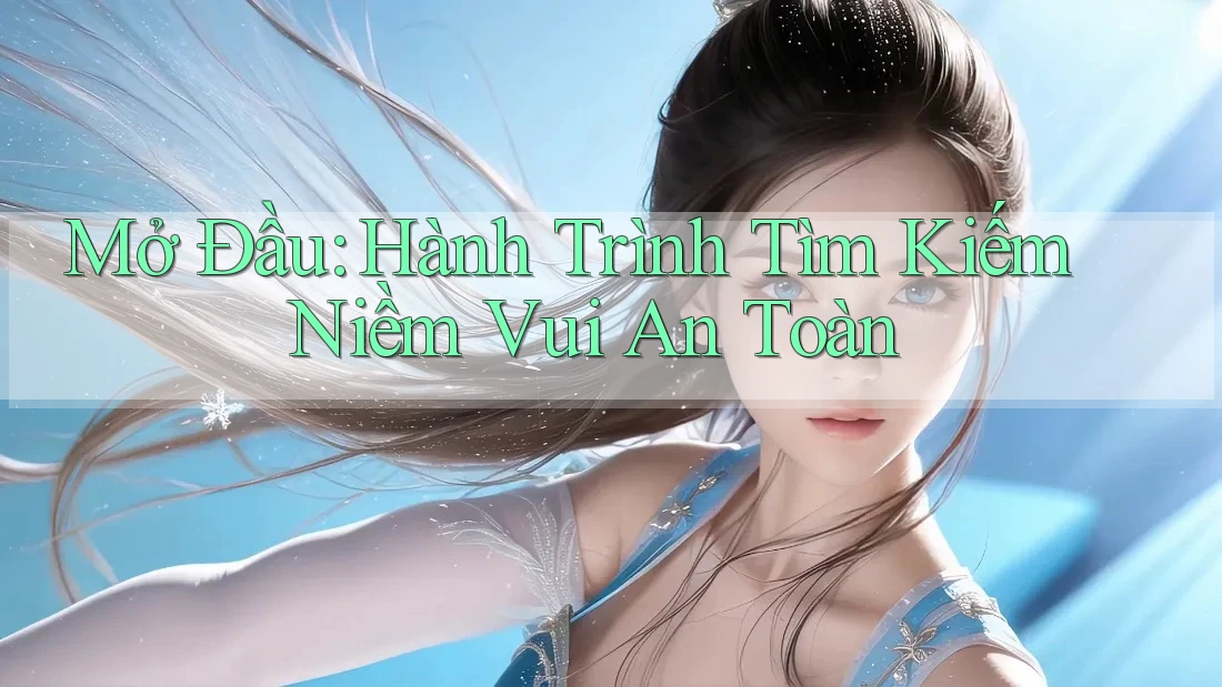 Mở Đầu: Hành Trình Tìm Kiếm Niềm Vui An Toàn