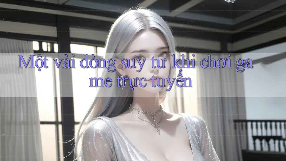 Một vài dòng suy tư khi chơi game trực tuyến
