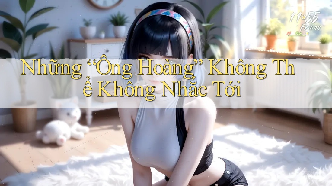 Những “Ông Hoàng” Không Thể Không Nhắc Tới