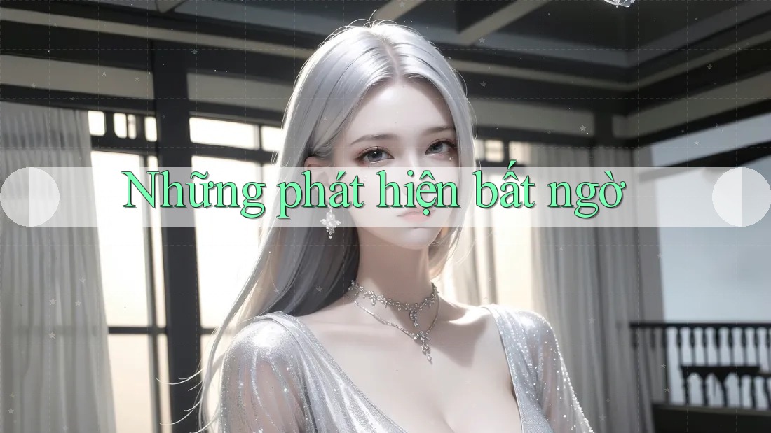 Những phát hiện bất ngờ