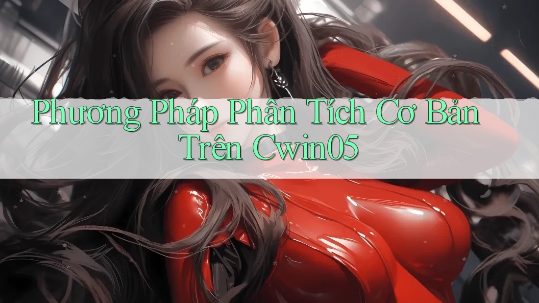 Phương Pháp Phân Tích Cơ Bản Trên Cwin05