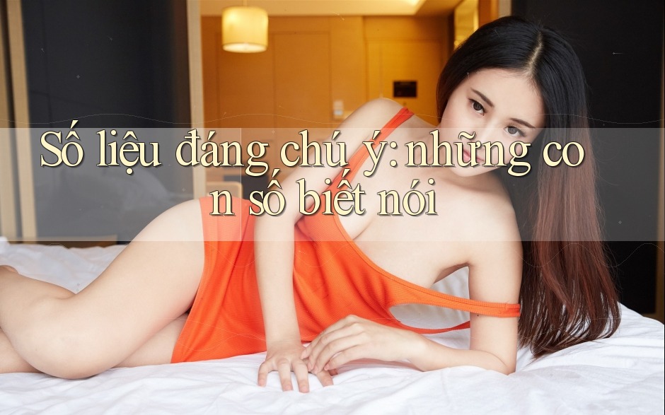 Số liệu đáng chú ý — những con số biết nói