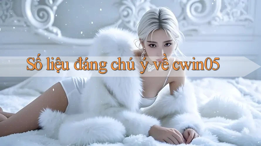 Số liệu đáng chú ý về cwin05