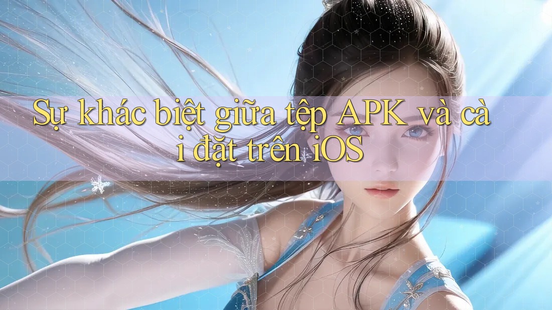 Sự khác biệt giữa tệp APK và cài đặt trên iOS