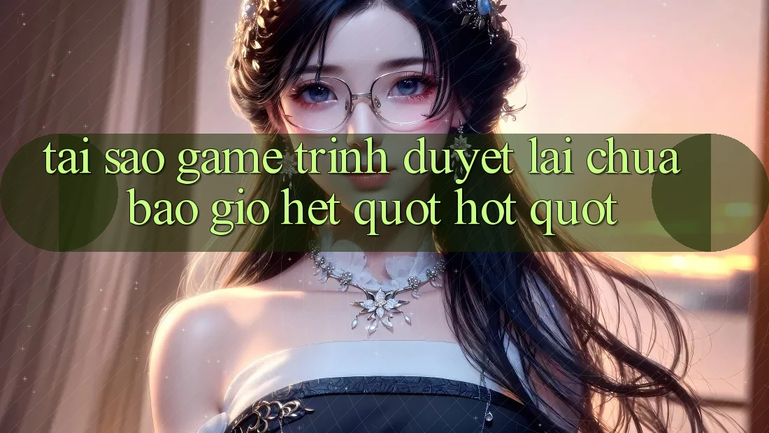 Tại sao game trình duyệt lại chưa bao giờ hết " hot" ?