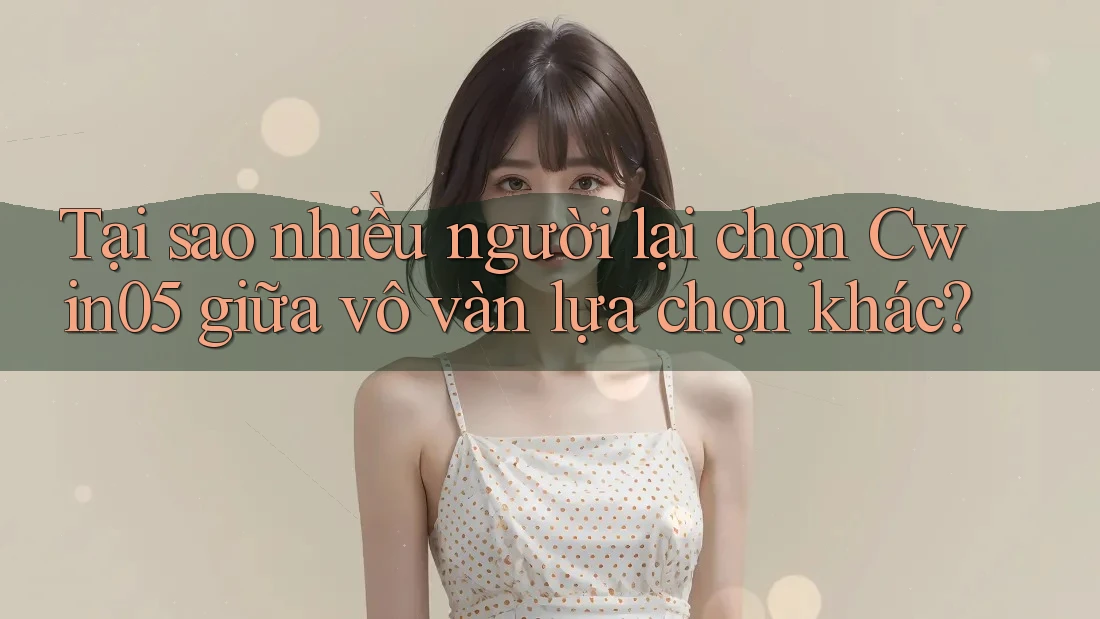 Tại sao nhiều người lại chọn Cwin05 giữa vô vàn lựa chọn khác?