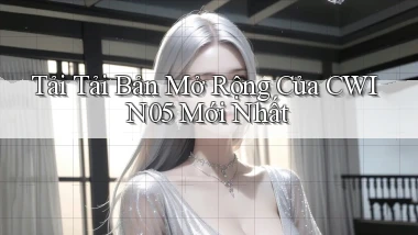 tải tải bản mở rộng của cwin05 mới nhất
