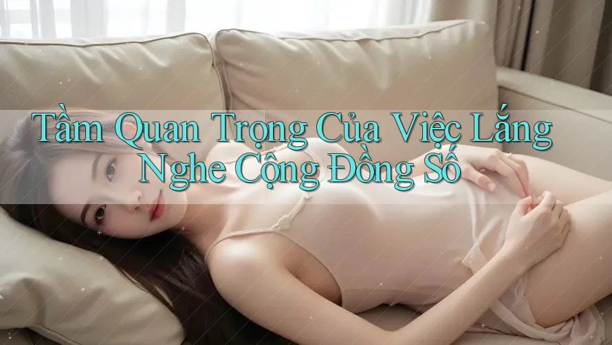 Tầm Quan Trọng Của Việc Lắng Nghe Cộng Đồng Số