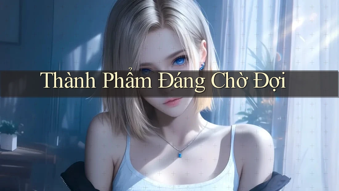 Thành Phẩm Đáng Chờ Đợi