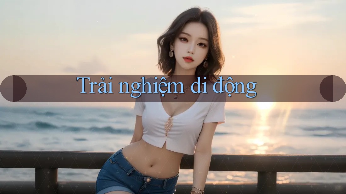 Trải nghiệm di động