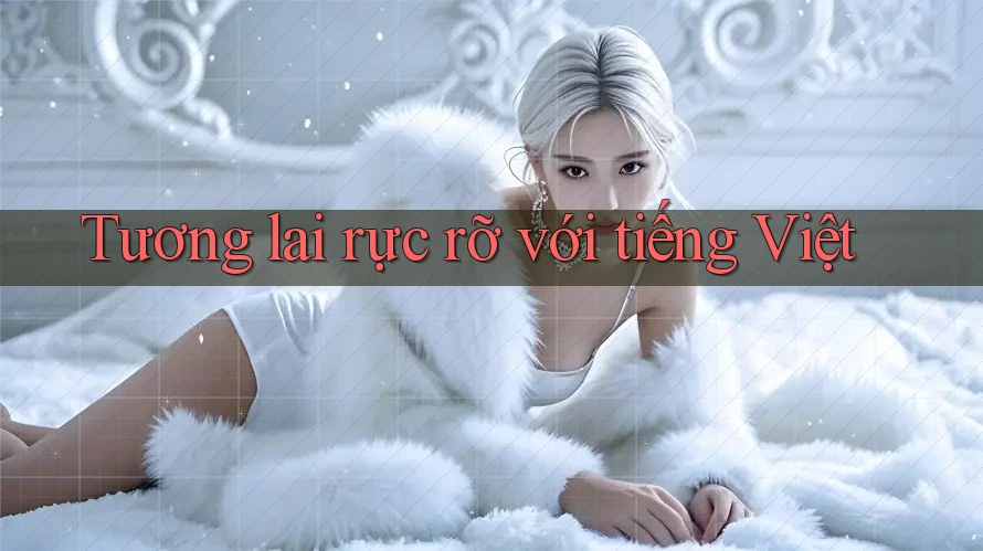 Tương lai rực rỡ với tiếng Việt