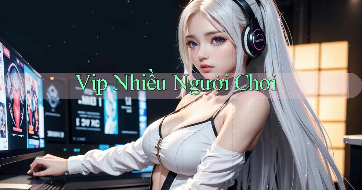 vip Nhiều người chơi