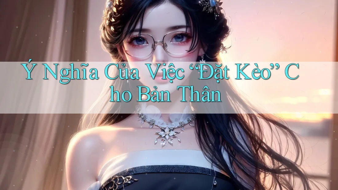 Ý Nghĩa Của Việc “Đặt Kèo” Cho Bản Thân